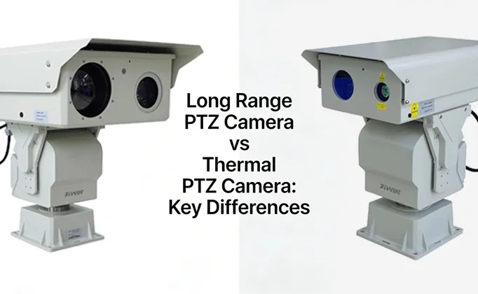 Long Range PTZ Camera vs Thermal PTZ Camera: Key Differences